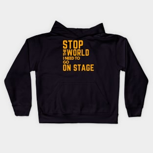 stop the world i need to go on stage Kids Hoodie